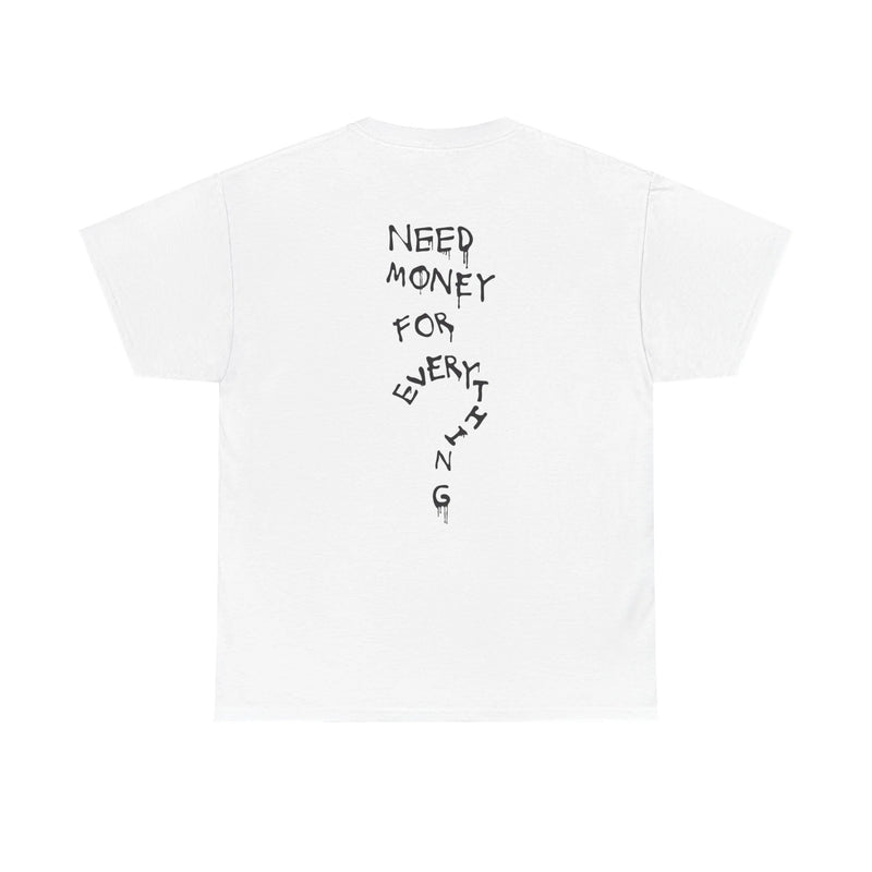 Need Money For Everything - White Tee