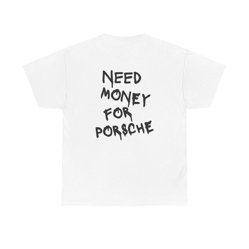 Need Money For Porsche - White Tee