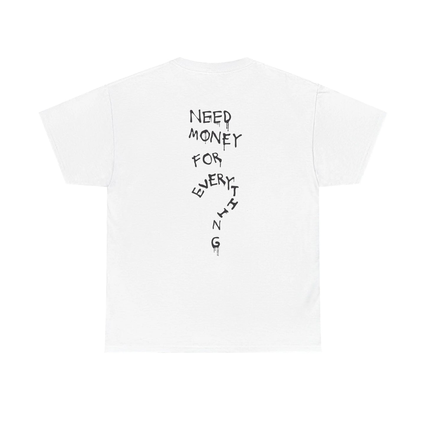 Need Money For Everything - White Tee