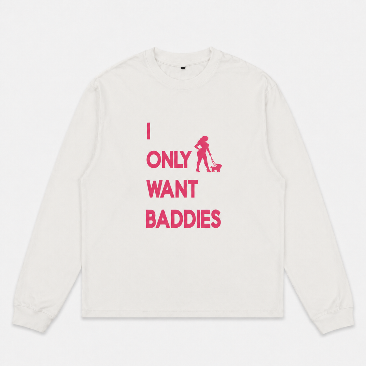 I Only Want Baddies - Longsleeve