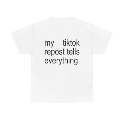 Just Look At My Tiktok Reposts- White Tee