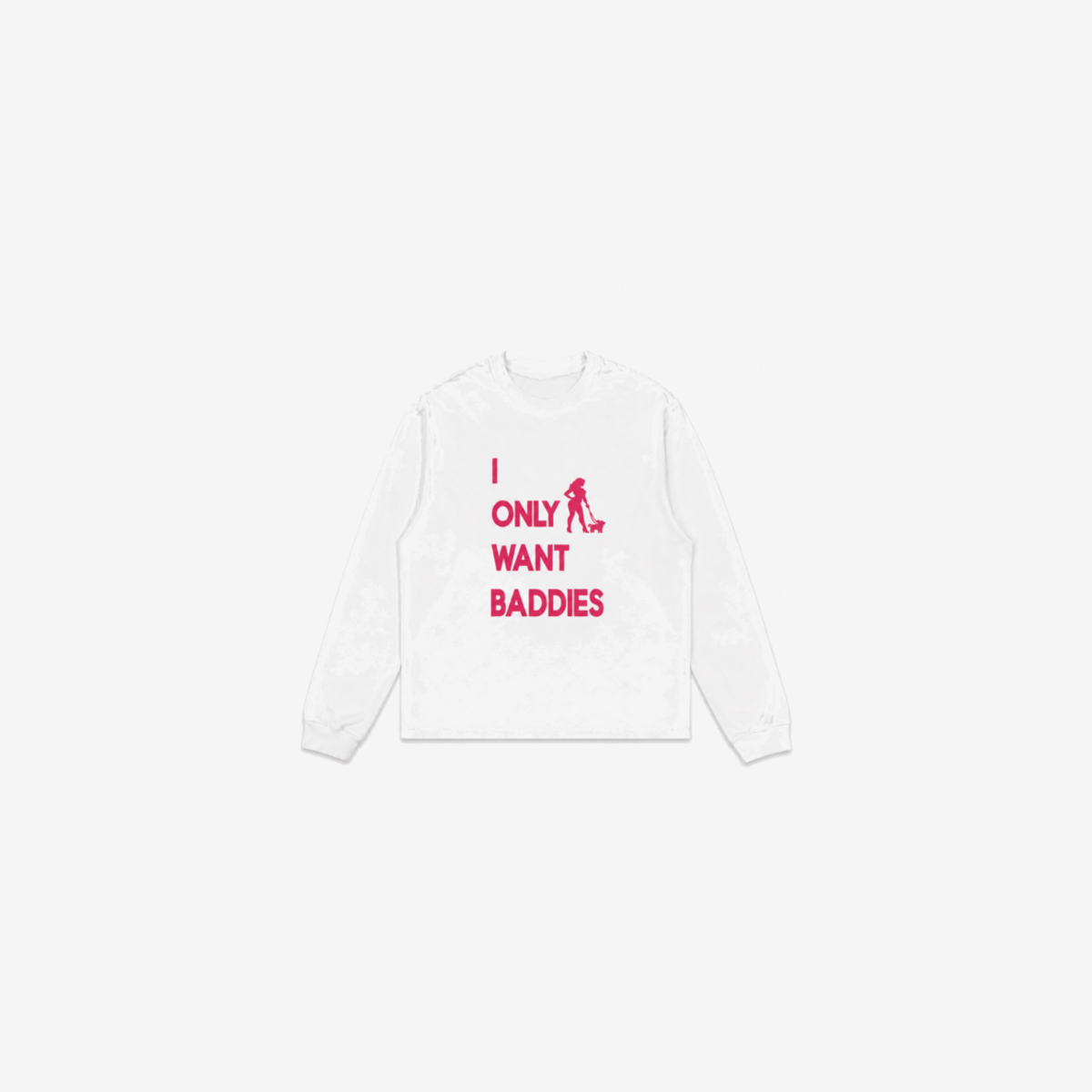 I Only Want Baddies - Longsleeve